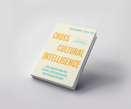 Cross-Cultural Intelligence: Tools And Wisdom for Leaders, Decision Makers & Problem Solvers